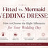 Fitted vs. Mermaid Wedding Dresses: How to Choose the Right Silhouette for Your Wedding Day